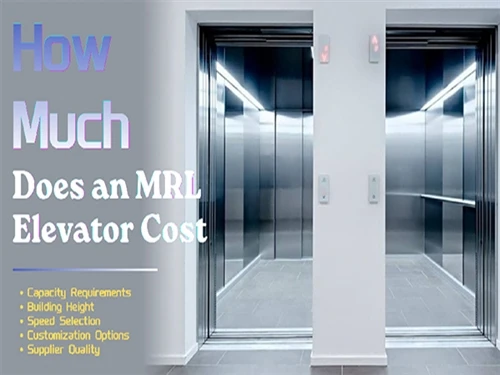 Faint Mae Elevator MRL yn ei Gostio yn 2026? Ystod Prisiau Gwirioneddol a Ffactorau Cost